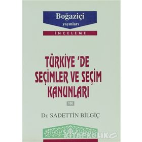 TÜRKİYE´DE SEÇİMLER VE SEÇİM KANUNLARI - SADETTIN BİLGİÇ
