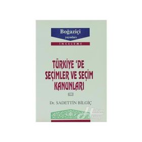 TÜRKİYE´DE SEÇİMLER VE SEÇİM KANUNLARI - SADETTIN BİLGİÇ