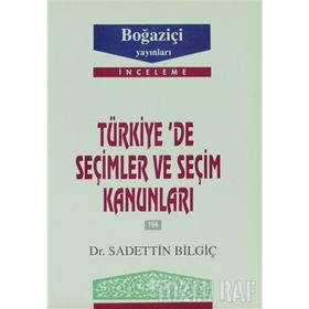 TÜRKİYE´DE SEÇİMLER VE SEÇİM KANUNLARI - SADETTIN BİLGİÇ