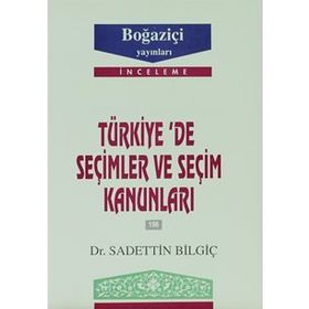 TÜRKİYE´DE SEÇİMLER VE SEÇİM KANUNLARI - SADETTIN BİLGİÇ