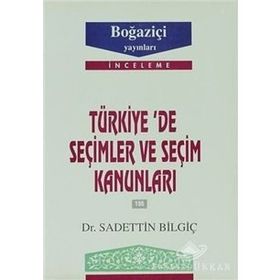 TÜRKİYE´DE SEÇİMLER VE SEÇİM KANUNLARI - SADETTIN BİLGİÇ