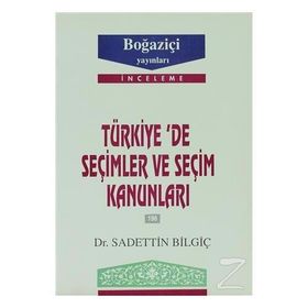 TÜRKİYE´DE SEÇİMLER VE SEÇİM KANUNLARI - SADETTIN BİLGİÇ