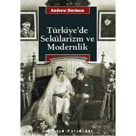 TÜRKİYE'DE SEKÜLARİZM VE MODERNLIK HERMENÖTİK BIR YENIDEN DEĞERLENDİRME - ANDREW DAVISON