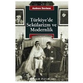 TÜRKİYE'DE SEKÜLARİZM VE MODERNLIK HERMENÖTİK BIR YENIDEN DEĞERLENDİRME - ANDREW DAVISON