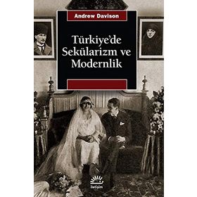 TÜRKİYE'DE SEKÜLARİZM VE MODERNLIK HERMENÖTİK BIR YENIDEN DEĞERLENDİRME - ANDREW DAVISON
