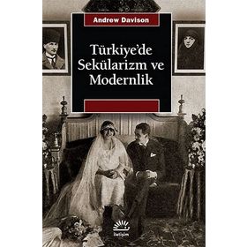TÜRKİYE'DE SEKÜLARİZM VE MODERNLIK HERMENÖTİK BIR YENIDEN DEĞERLENDİRME - ANDREW DAVISON