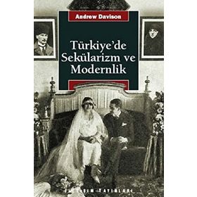 TÜRKİYE'DE SEKÜLARİZM VE MODERNLIK HERMENÖTİK BIR YENIDEN DEĞERLENDİRME - ANDREW DAVISON