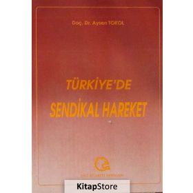 Türkiye'de Sendikal Hareket - Prof.Dr. Aysel Tokol - Ezgi Kitabevi