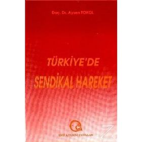 Türkiye'de Sendikal Hareket - Prof.Dr. Aysel Tokol - Ezgi Kitabevi