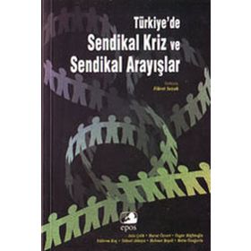 TÜRKİYE'DE SENDIKAL KRIZ VE SENDIKAL ARAYIŞLAR - FIKRET SAZAK