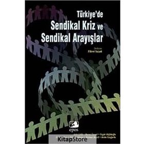 TÜRKİYE'DE SENDIKAL KRIZ VE SENDIKAL ARAYIŞLAR - FIKRET SAZAK