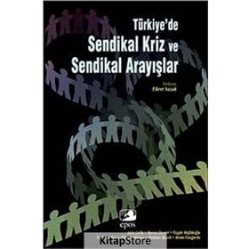 TÜRKİYE'DE SENDIKAL KRIZ VE SENDIKAL ARAYIŞLAR - FIKRET SAZAK