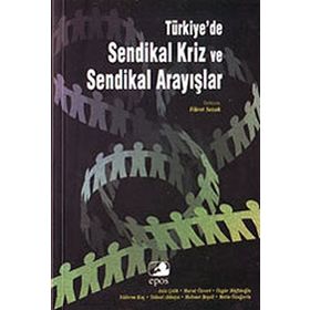 TÜRKİYE'DE SENDIKAL KRIZ VE SENDIKAL ARAYIŞLAR - FIKRET SAZAK