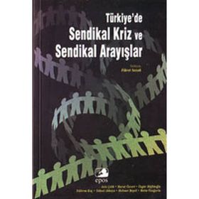 TÜRKİYE'DE SENDIKAL KRIZ VE SENDIKAL ARAYIŞLAR - FIKRET SAZAK