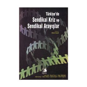 TÜRKİYE'DE SENDIKAL KRIZ VE SENDIKAL ARAYIŞLAR - FIKRET SAZAK
