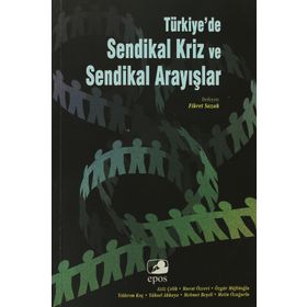 TÜRKİYE'DE SENDIKAL KRIZ VE SENDIKAL ARAYIŞLAR - FIKRET SAZAK