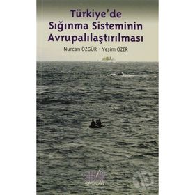 TÜRKİYEDE SIĞINMA SISTEMININ AVRUPALILAŞTIRILMASI - NURCAN ÖZGÜR;YEŞİM ÖZER