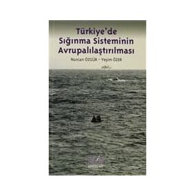 TÜRKİYEDE SIĞINMA SISTEMININ AVRUPALILAŞTIRILMASI - NURCAN ÖZGÜR;YEŞİM ÖZER