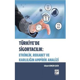 Türkiye'de Sigortacılık - Etkinlik Rekabet ve Karlılığın Ampirik Analizi - Gülşah Gençer Çelik