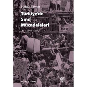 Türkiye’de Sınıf Mücadeleleri - Sungur Savran