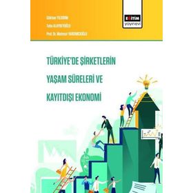 Türkiye'de Şirketlerin Yaşam Süreleri ve Kayıtdışı Ekonomi Eğitim Yayınevi