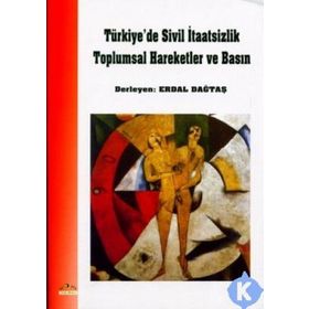 TÜRKİYE´DE SIVIL İTAATSİZLİK TOPLUMSAL HAREKETLER VE BASIN - ERDAL DAĞTAŞ