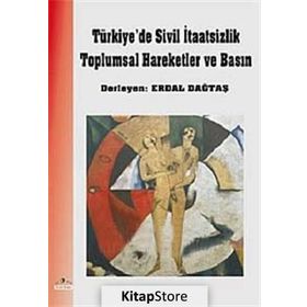 TÜRKİYE´DE SIVIL İTAATSİZLİK TOPLUMSAL HAREKETLER VE BASIN - ERDAL DAĞTAŞ