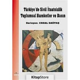 TÜRKİYE´DE SIVIL İTAATSİZLİK TOPLUMSAL HAREKETLER VE BASIN - ERDAL DAĞTAŞ