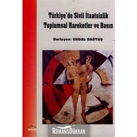 TÜRKİYE´DE SIVIL İTAATSİZLİK TOPLUMSAL HAREKETLER VE BASIN - ERDAL DAĞTAŞ