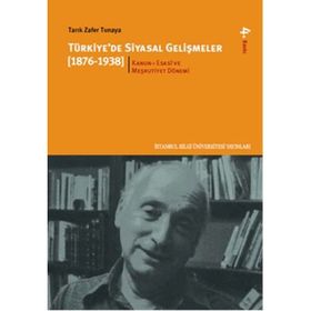 TÜRKİYE'DE SIYASAL GELİŞMELER (1876-1938) - 1 KANUN-I ESASÎ VE MEŞRUTİYET DÖNEMİ - TARIK ZAFER TUNAYA