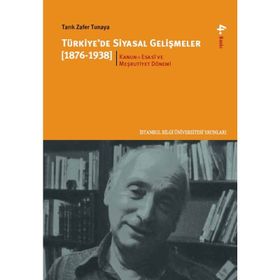 TÜRKİYE'DE SIYASAL GELİŞMELER (1876-1938) - 1 KANUN-I ESASÎ VE MEŞRUTİYET DÖNEMİ - TARIK ZAFER TUNAYA