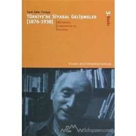 TÜRKİYE'DE SIYASAL GELİŞMELER (1876-1938) - 2 MÜTAREKE, CUMHURIYET VE ATATÜRK DÖNEMİ - TARIK ZAFER TUNAYA
