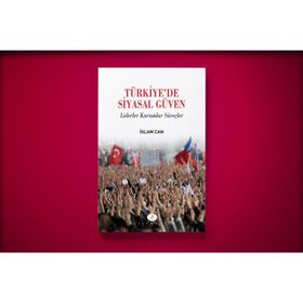 Türkiye’de Siyasal Güven - İslam Can