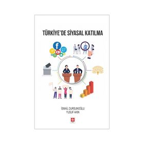 Türkiye'de Siyasal Katılma - İsmail Dursunoğlu - Yusuf Akın