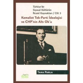 TÜRKİYE'DE SIYASAL KÜLTÜRÜN RESMÎ KAYNAKLARI (CILT 3) KEMALIST TEK-PARTI İDEOLOJİSİ VE CHPNIN ALTI - TAHA PARLA