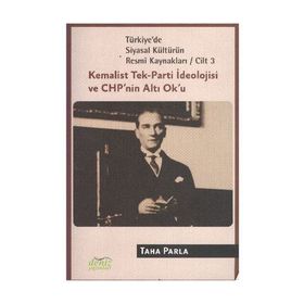 TÜRKİYE'DE SIYASAL KÜLTÜRÜN RESMÎ KAYNAKLARI (CILT 3) KEMALIST TEK-PARTI İDEOLOJİSİ VE CHPNIN ALTI - TAHA PARLA