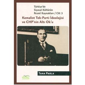 TÜRKİYE'DE SIYASAL KÜLTÜRÜN RESMÎ KAYNAKLARI (CILT 3) KEMALIST TEK-PARTI İDEOLOJİSİ VE CHPNIN ALTI - TAHA PARLA