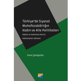 Türkiye'de Siyasal Muhafazakarlığın Kadın ve Aile Politikaları - Emel Çokoğullar