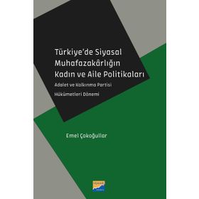 Türkiye'de Siyasal Muhafazakarlığın Kadın ve Aile Politikaları - Emel Çokoğullar