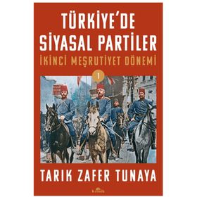 TÜRKİYE´DE SIYASAL PARTILER CILT 1 İKİNCİ MEŞRUTİYET DÖNEMİ - TARIK ZAFER TUNAYA