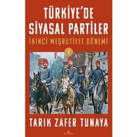 TÜRKİYE´DE SIYASAL PARTILER CILT 1 İKİNCİ MEŞRUTİYET DÖNEMİ - TARIK ZAFER TUNAYA