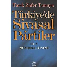 TÜRKİYE'DE SIYASAL PARTILER CILT 2 MÜTAREKE DÖNEMİ - TARIK ZAFER TUNAYA
