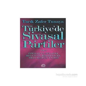 Türkiye´de Siyasal Partiler Cilt 3 İttihat ve Terakki, Bir Çağın, Bir Kuşağın, Bir Partinin Tarihi - Tarık Zafer Tunaya