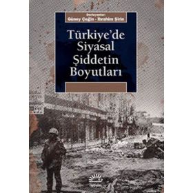Türkiye’de Siyasal Şiddetin Boyutları - Güney Çeğin İbrahim Şirin