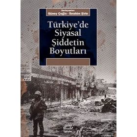 Türkiye’de Siyasal Şiddetin Boyutları - Güney Çeğin İbrahim Şirin
