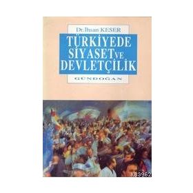 Türkiye’de Siyaset ve Devletçilik - İhsan Keser