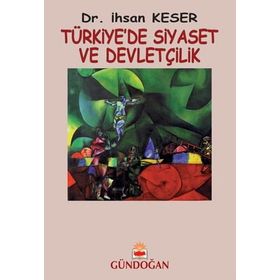 Türkiye’de Siyaset ve Devletçilik - İhsan Keser