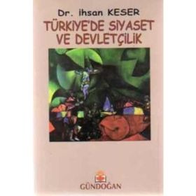 Türkiye’de Siyaset ve Devletçilik - İhsan Keser