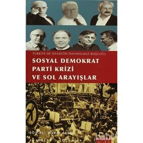 TÜRKİYE´DE SIYASETIN DAYANILMAZ BOŞLUĞU SOSYAL DEMOKRAT PARTI KRIZI VE SOL ARAYIŞLAR - MURAT AKSOY