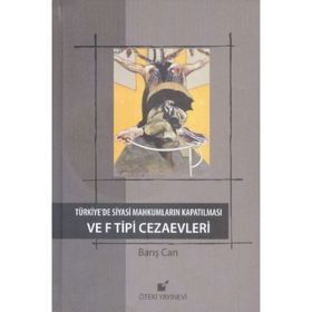 Türkiye’de Siyasi Mahkumların Kapatılması ve F Tipi Cezaevi - Barış Can